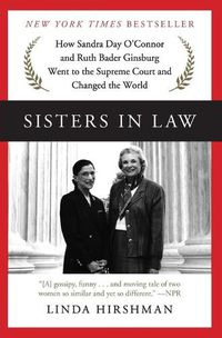 Cover image for Sisters in Law: How Sandra Day O'Connor and Ruth Bader Ginsburg Went to the Supreme Court and Changed the World