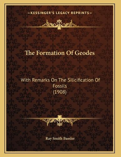 Cover image for The Formation of Geodes: With Remarks on the Silicification of Fossils (1908)