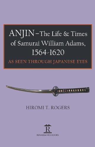 Cover image for Anjin - The Life and Times of Samurai William Adams, 1564-1620: A Japanese Perspective