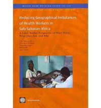 Cover image for Reducing Geographical Imbalances of the Distribution of Health Workers in Sub-Saharan Africa: A Labor Market Angle on What Works, What Does Not, and Why