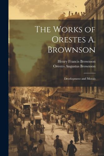 The Works of Orestes A. Brownson