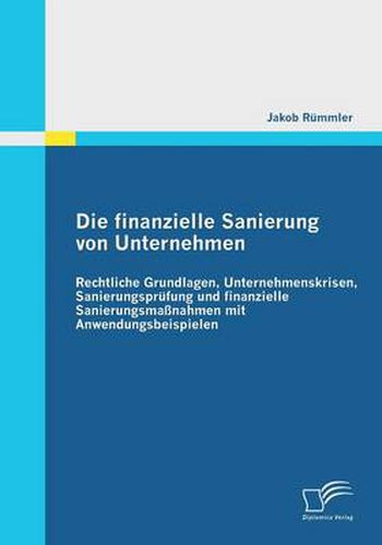 Cover image for Die finanzielle Sanierung von Unternehmen: Rechtliche Grundlagen, Unternehmenskrisen, Sanierungsprufung und finanzielle Sanierungsmassnahmen mit Anwendungsbeispielen