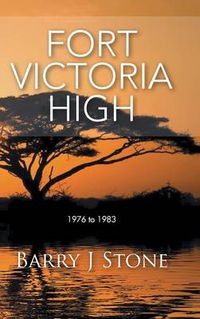 Cover image for Fort Victoria High: 1976 to 1983