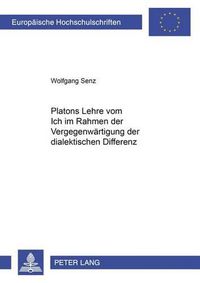 Cover image for Platons Lehre Vom Ich Im Rahmen Der Vergegenwaertigung Der Dialektischen Differenz