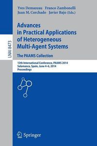 Cover image for Advances in Practical Applications of Heterogeneous Multi-Agent Systems - The PAAMS Collection: 12th International Conference, PAAMS 2014, Salamanca, Spain, June 4-6, 2014. Proceedings