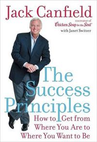 Cover image for The Success Principles: How To Get From Where You Are To Where You Want To Be