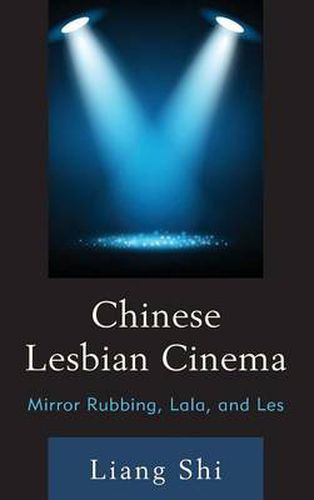 Cover image for Chinese Lesbian Cinema: Mirror Rubbing, Lala, and Les
