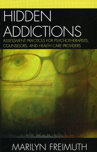 Cover image for Hidden Addictions: Assessment Practices for Psychotherapists, Counselors, and Health Care Providers