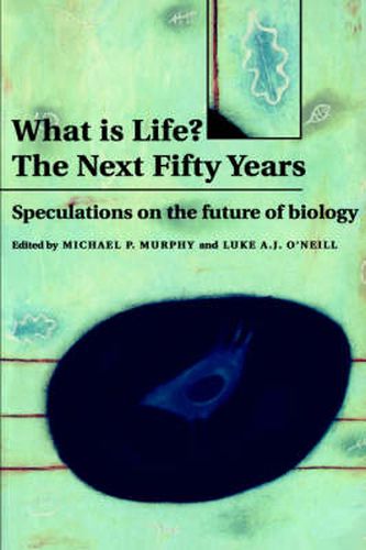 What is Life? The Next Fifty Years: Speculations on the Future of Biology