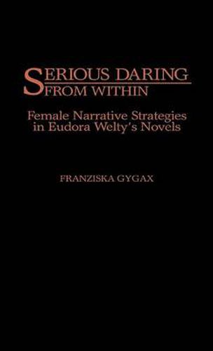 Cover image for Serious Daring from Within: Female Narrative Strategies in Eudora Welty's Novels