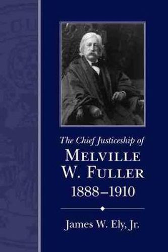 Cover image for The Chief Justiceship of Melville W. Fuller, 1888-1910