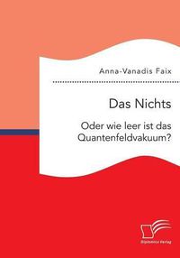 Cover image for Das Nichts: Oder wie leer ist das Quantenfeldvakuum?