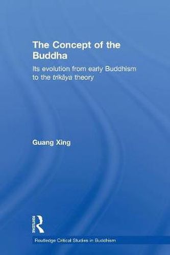 Cover image for The Concept of the Buddha: Its Evolution from Early Buddhism to the Trikaya Theory