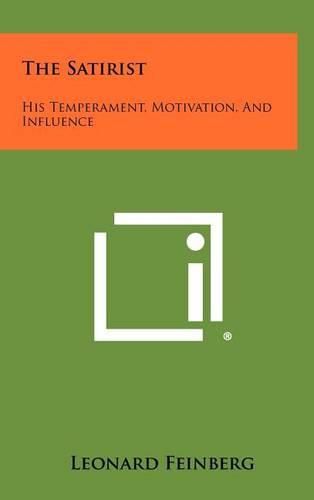 Cover image for The Satirist: His Temperament, Motivation, and Influence