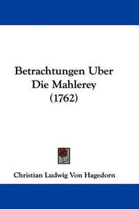 Cover image for Betrachtungen Uber Die Mahlerey (1762)