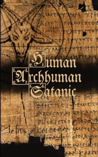 Cover image for Human, Archhuman, Satanic