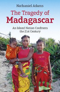 Cover image for Tragedy of Madagascar, The: An Island Nation Confronts the 21st Century