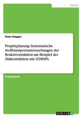 Cover image for Projektplanung: Systematische Stofftransportuntersuchungen der Reaktivextraktion am Beispiel der Zinkextraktion mit D2EHPA