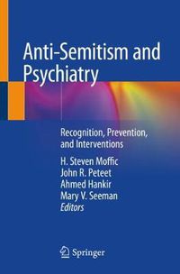 Cover image for Anti-Semitism and Psychiatry: Recognition, Prevention, and Interventions