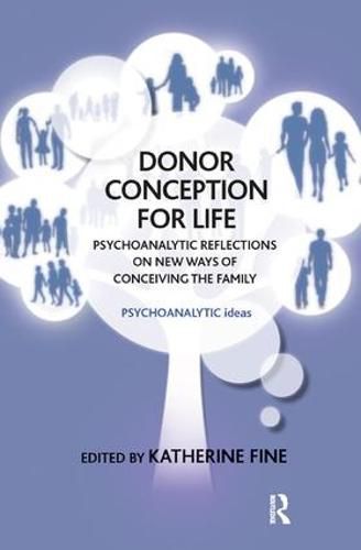 Cover image for Donor Conception for Life: Psychoanalytic Reflections on New Ways of Conceiving the Family