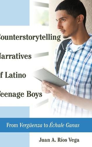 Cover image for Counterstorytelling Narratives of Latino Teenage Boys: From  Vergueenza  to  Echale Ganas