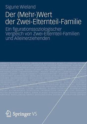 Cover image for Der (Mehr-)Wert Der Zwei-Elternteil-Familie: Ein Figurationssoziologischer Vergleich Von Zwei-Elternteil-Familien Und Alleinerziehenden