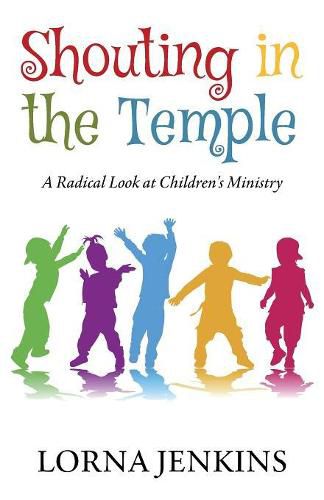 Cover image for Shouting in the Temple: A Radical Look at Children's Ministry