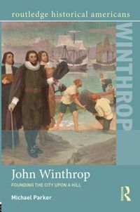 Cover image for John Winthrop: Founding the City upon a Hill: Founding the City Upon a Hill