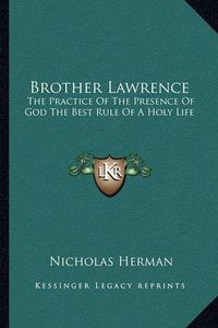 Cover image for Brother Lawrence: The Practice of the Presence of God the Best Rule of a Holy Life