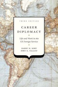 Cover image for Career Diplomacy: Life and Work in the US Foreign Service, Third Edition