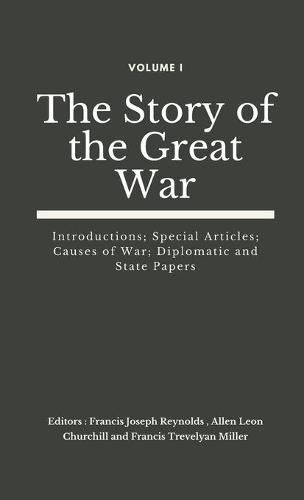 The Story of the Great War, Volume I (of VIII): Introductions; Special Articles; Causes of War; Diplomatic and State Papers