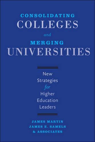 Cover image for Consolidating Colleges and Merging Universities: New Strategies for Higher Education Leaders