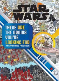 Cover image for Star Wars Search and Find: These Are the Droids You're Looking for