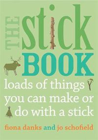 Cover image for The Stick Book: Loads of things you can make or do with a stick