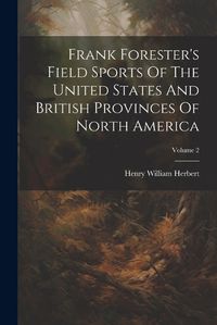 Cover image for Frank Forester's Field Sports Of The United States And British Provinces Of North America; Volume 2