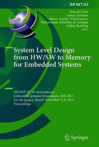 Cover image for System Level Design from HW/SW to Memory for Embedded Systems: 5th IFIP TC 10 International Embedded Systems Symposium, IESS 2015, Foz do Iguacu, Brazil, November 3-6, 2015, Proceedings