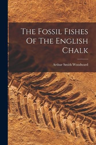 Cover image for The Fossil Fishes Of The English Chalk