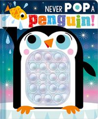 Cover image for Never Pop a Penguin!