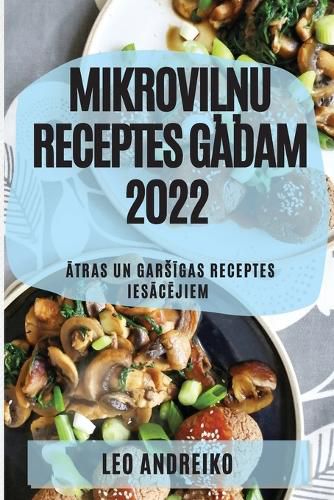 Cover image for MikroviĻŅu Receptes Gadam 2022: Ātras Un GarsĪgas Receptes IesĀcĒjiem