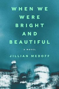 Cover image for When We Were Bright and Beautiful: A Novel