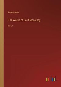 Cover image for The Works of Lord Macaulay