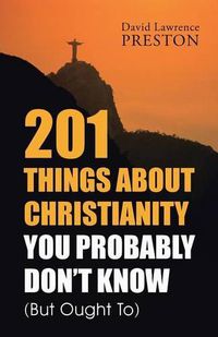 Cover image for 201 Things about Christianity You Probably Don't Know (But Ought To)