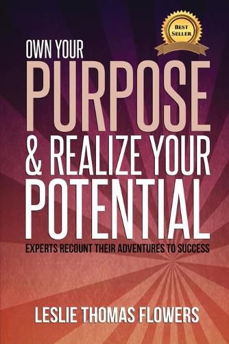 Own Your Purpose and Realize Your Potential: Experts Recount their Adventures to Success