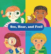 Cover image for See, Hear, and Feel!: Sensory Organs