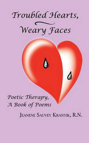 Cover image for Troubled Hearts, Weary Faces: Poetic Therapy, a Book of Poems