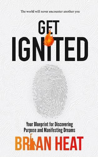 Get Ignited: Your Blueprint for Discovering Purpose and Manifesting Dreams