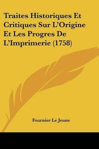 Cover image for Traites Historiques Et Critiques Sur L'Origine Et Les Progres de L'Imprimerie (1758)