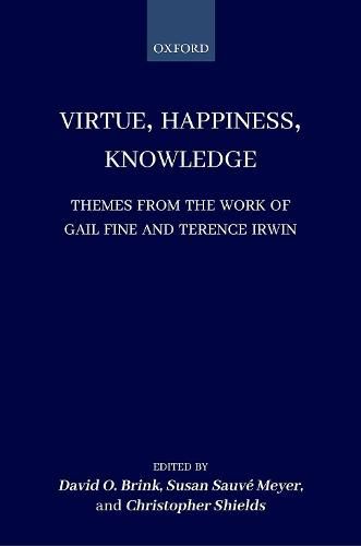 Virtue, Happiness, Knowledge: Themes from the Work of Gail Fine and Terence Irwin