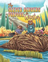 Cover image for The Seever Beavers Prepare for Winter