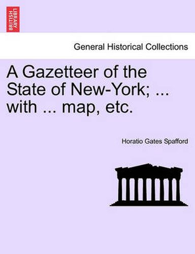 Cover image for A Gazetteer of the State of New-York; ... with ... Map, Etc.